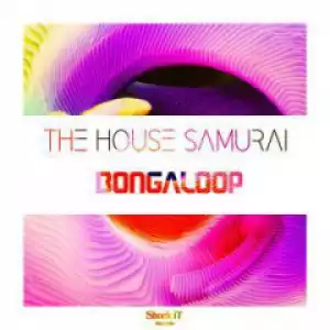 The House Samurai - Bongaloop (Original Mix)